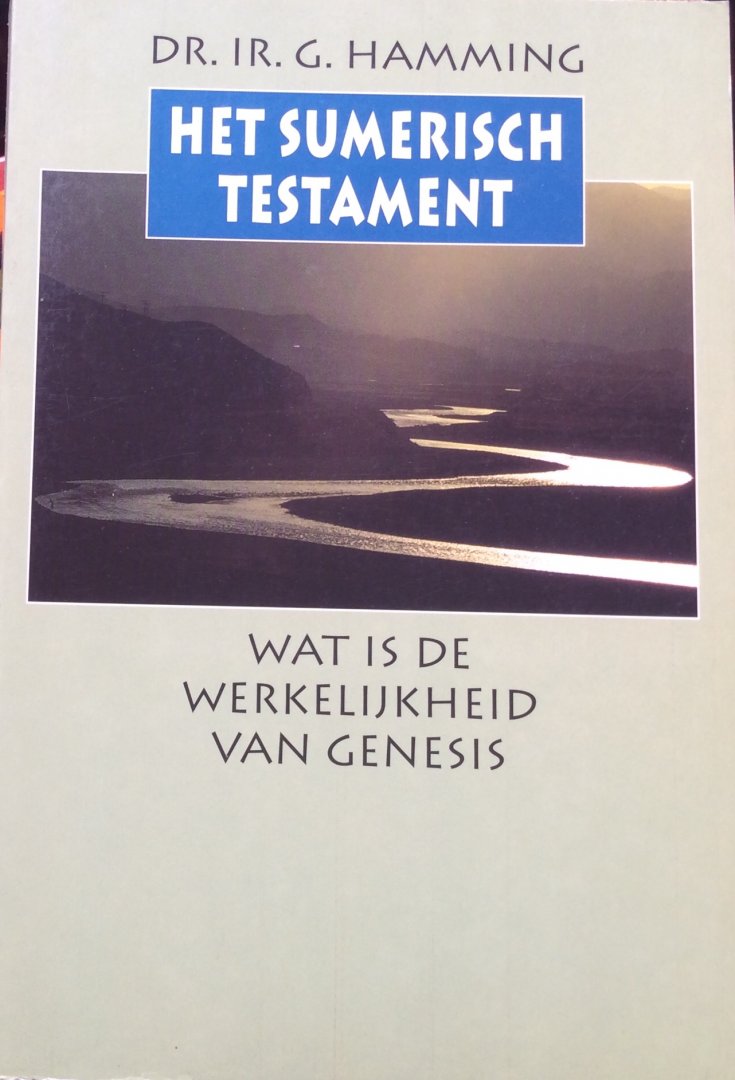 Hamming, dr Ir. G. - Het Sumerisch Testament; wat is de werkelijkheid van Genesis?