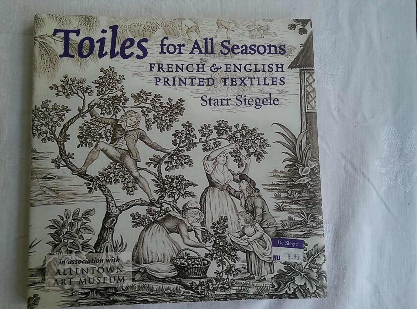 Siegele, Starr - Toiles for All Seasons / French & English Printed Textiles