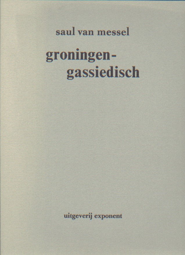Messel, Saul van - Groningen-gassiedisch. Een ballade.