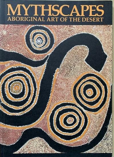 Ryan, Judith - MYTHSCAPES Aboriginal Art Of the Desert. From the national Gallery of Victoria.