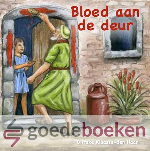 Klaasse-den Haan, Ditteke - Bloed aan de deur *nieuw* --- Vervolg op De plagen in Egypte