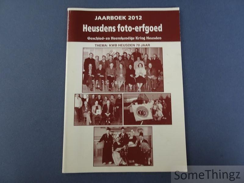 Sylvain Huybrechts (samenst.) - Heusdens Foto-erfgoed. Jaarboek 2012. Thema: KWB Heusden 70 jaar.