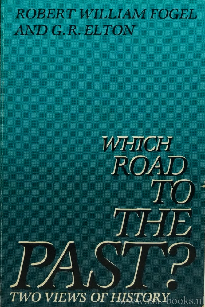 FOGEL, R.W., ELTON, G.R. - Which road to the past? Two views of history.