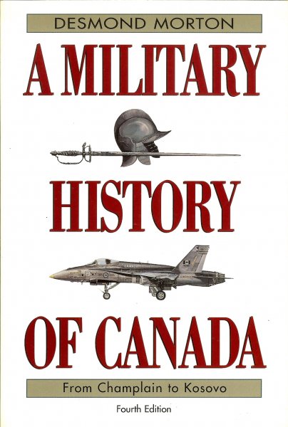 Morton, Desmond - A military history of Canada / From Champlain to Kosovo