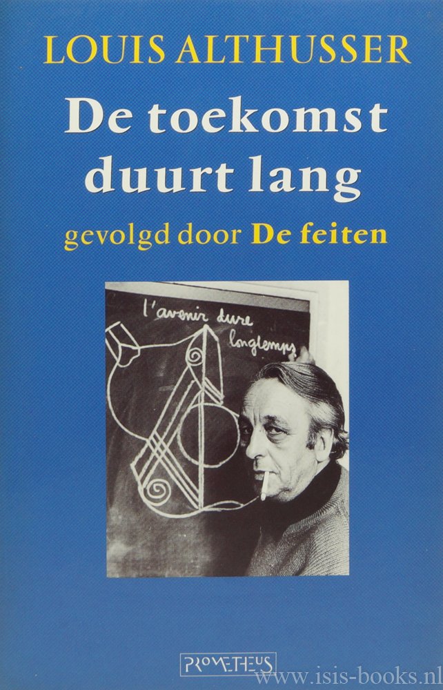 ALTHUSSER, L. - De toekomst duurt lang, gevolgd door 'De feiten'. Bezorgd en ingeleid door O. Corpet en Y.M. Boutang. Vertaald door P. Klinkenberg.