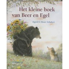Schubert, Ingrid en Dieter - Het kleine boek van beer en egel (kleine-uitgave:een gat in mijn emmer, dat komt er nou van, samen kunnen we alles en er kan nog meer bij)