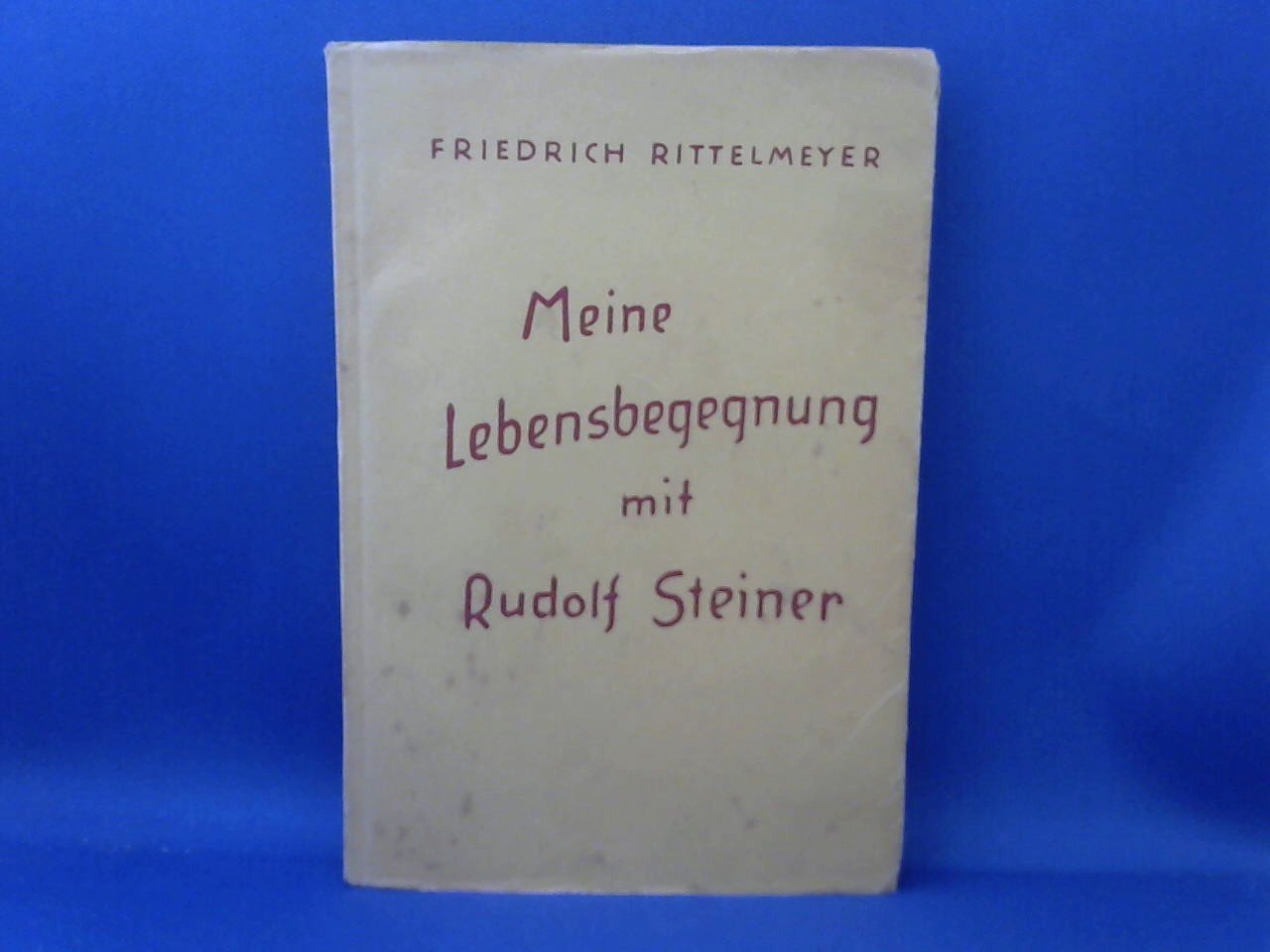 Rittelmeyer, Friedrich - Meine Lebensbegegnung mit Rudolf Steiner
