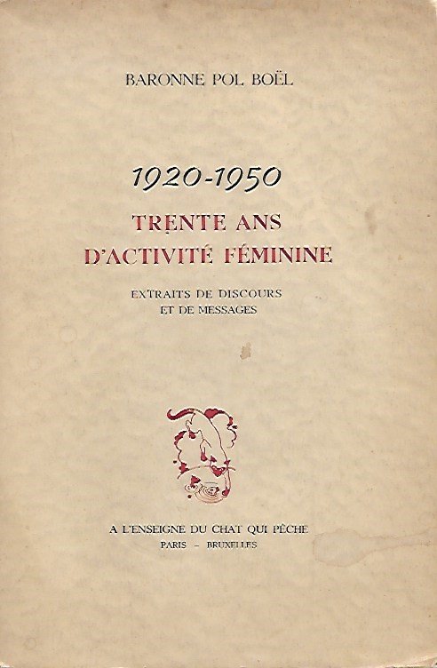 POL BOËL (Baronne Marthe) - 1920-1950. trente ans d’activité féminine. Extraits de discours et de messages