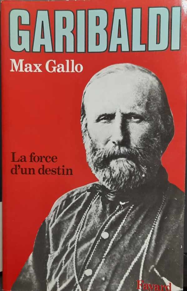 GALLO Max - Garibaldi. La force d'un destin.