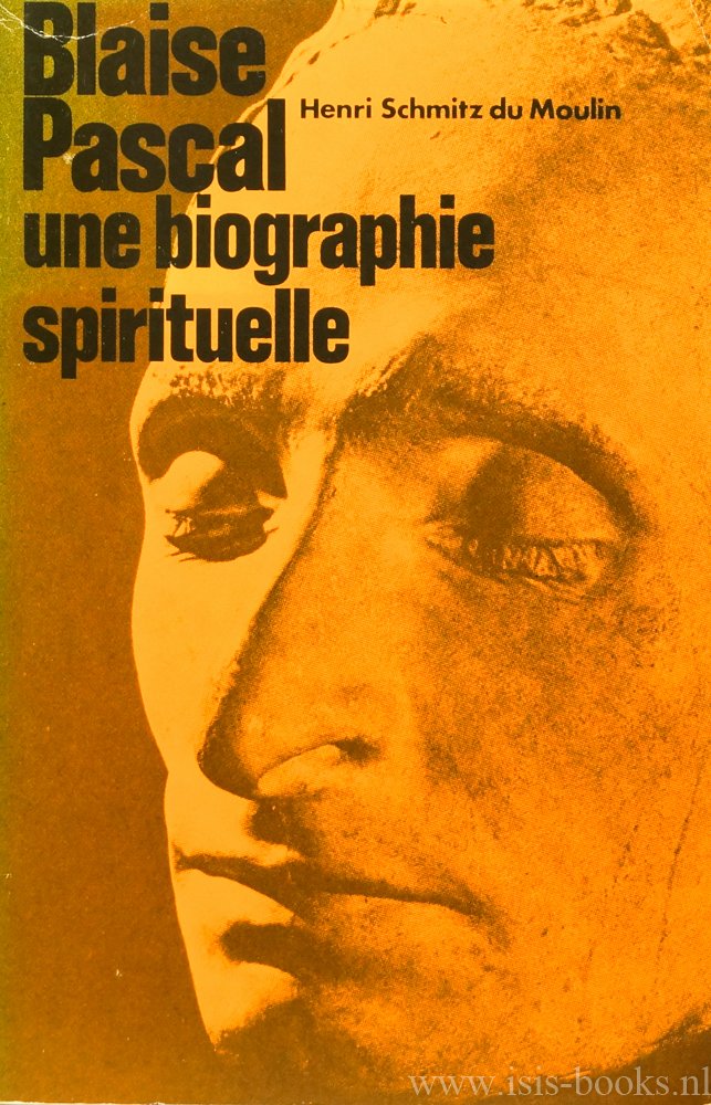 PASCAL, B., SCHMITZ DU MOULIN, H. - Blaise Pascal, une biographie spirituelle.