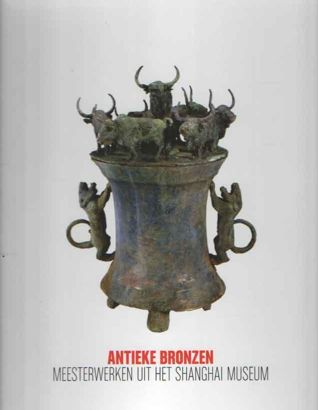 Martens, Caspar e.a. - Antieke bronzen. Meesterwerken uit het Shanghai museum