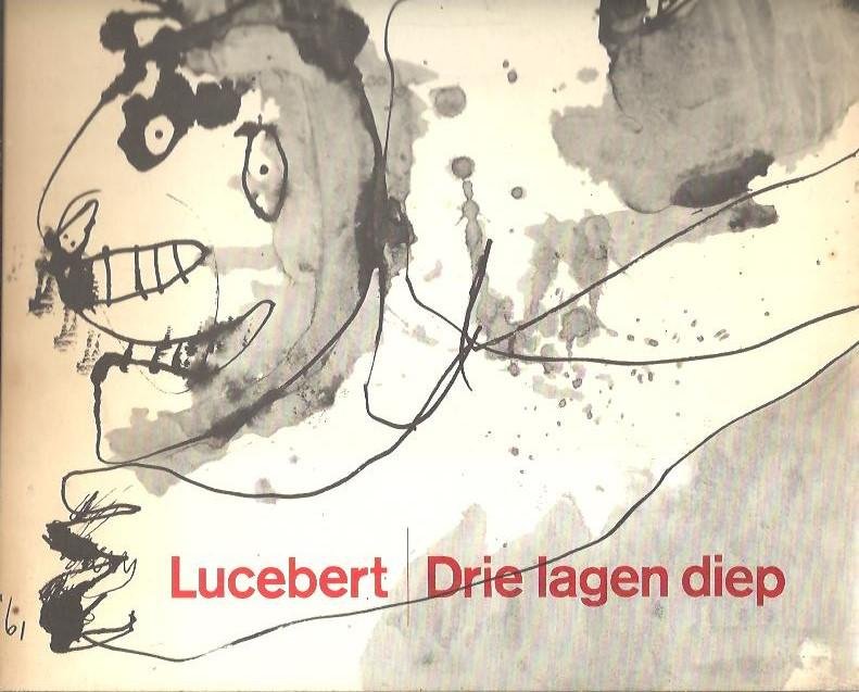 Lucebert - Drie lagen diep / tekeningen en gedichten