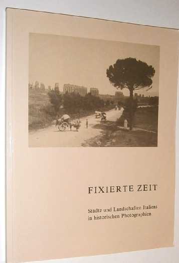 Richter, B. - Fixierte Zeit : Stadte und Landschaften Italiens in historischen Photographien.
