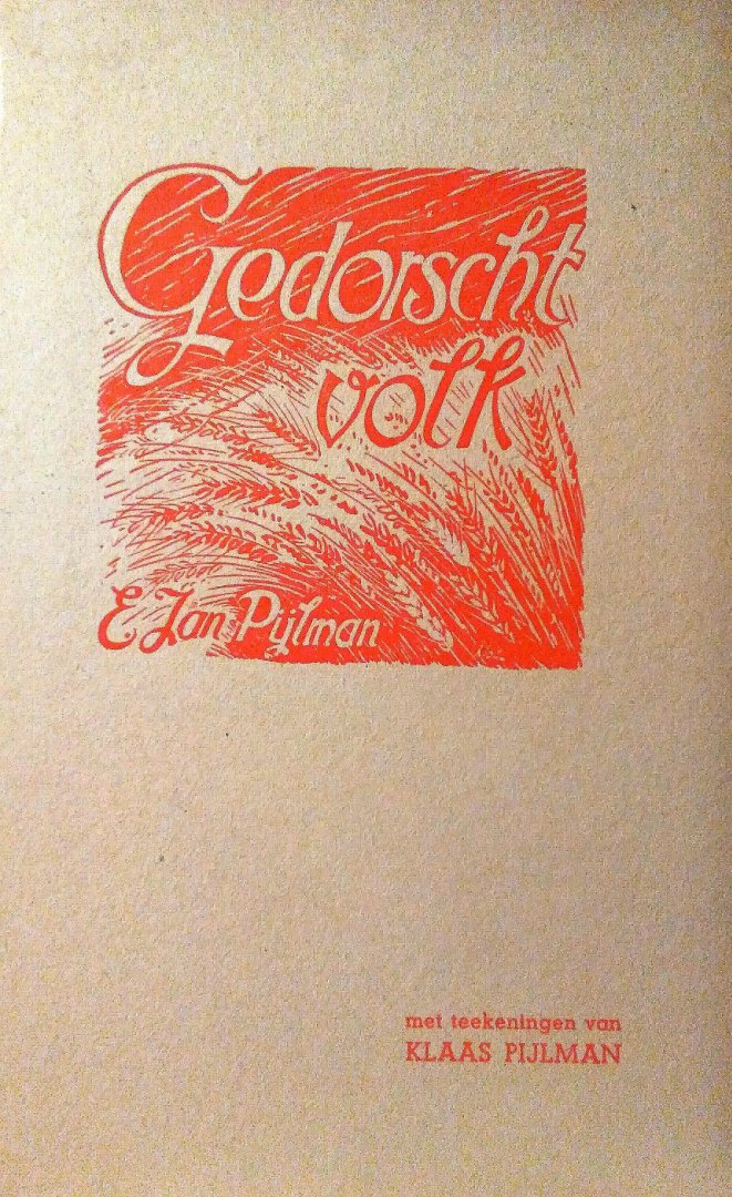 Pijlman ,  Jan E . en teekeningen van Klaas  Pijlman . - Gedichten . ) Gedorscht  Volk . ( Een bundel verzen ontstaan tijdens en direct na de oorlogsjaren 1940-1945 . ) geillustreerd