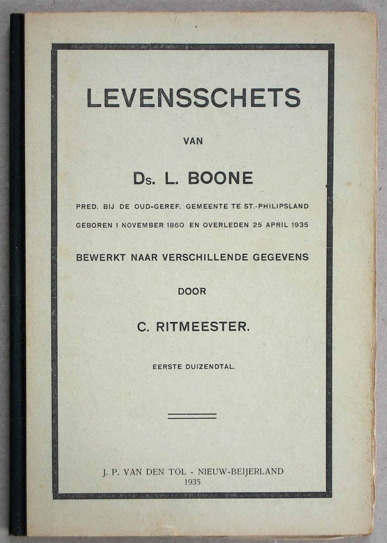 Boone, Ds. L. (Ritmeester, C. bew.) - Levensschets van Ds. L. Boone Pred. bij de Oud-Geref. Gemeente te St. Philipsland, geboren 1 november 1860 en overleden 25 april 1935. Bewerkt naar verschillende gegevens door C. Ritmeester.