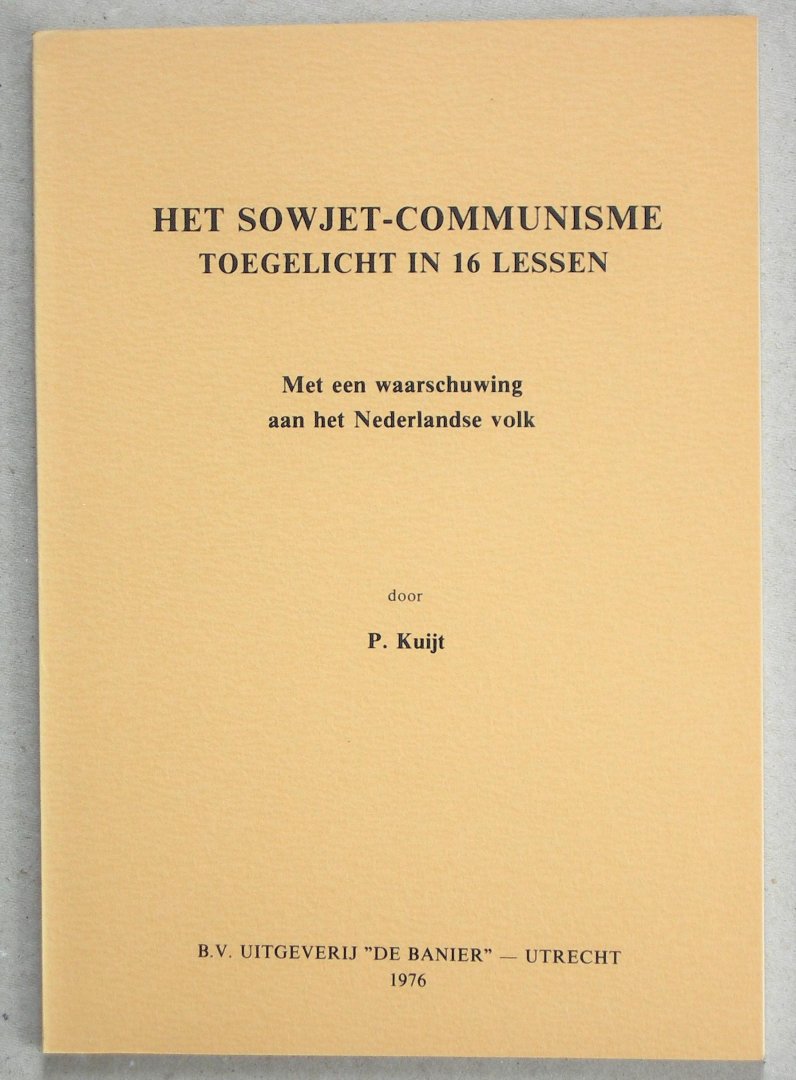 Kuijt, P. - Het Sowjet-communisme toegelicht in 16 lessen. Met een waarschuwing aan het Nederlandse volk.