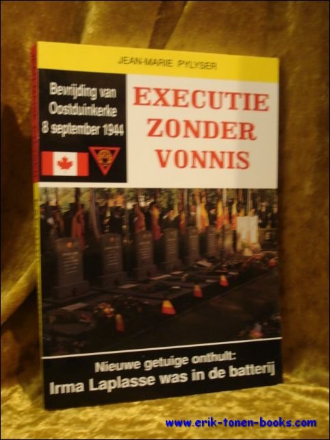 Jean-Marie Pylyser - Executive Zonder Vonnis: Bevrijding Van Oostduinkerke, 8 September 1944 Nieuwe Getuige Onthult, Irma Laplasse Was in De Batterij.