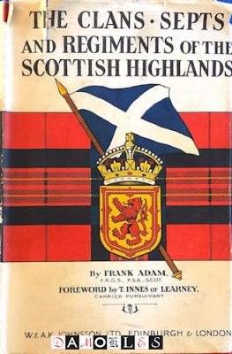 Frank Adam - The clans, septs and regiments of the Scottish Highlands
