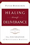 Horrobin, Peter - Healing through deliverance, volme 1/The foundation of the deliverance ministry