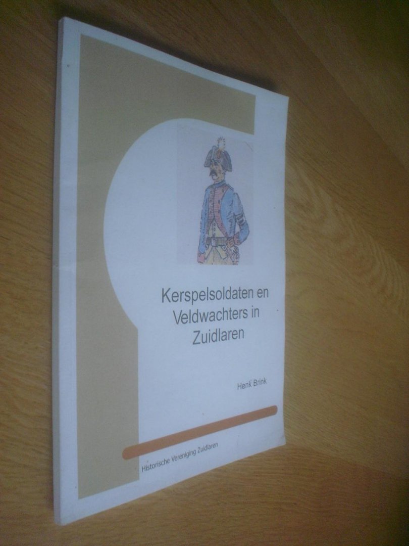 Henk Brink - Kerspelsoldaten en veldwachters in Zuidlaren