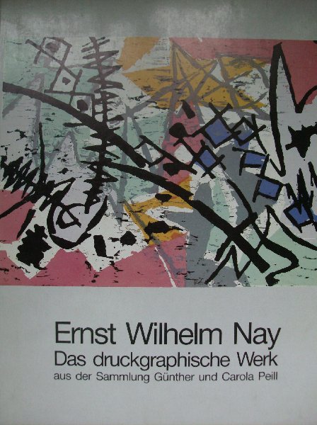 Nay-Scheibler, Elisabeth/ K.Gabler - Ernst Wilhelm Nay.  - das druckgraphische werk., sammlung Günther und Carola Peill