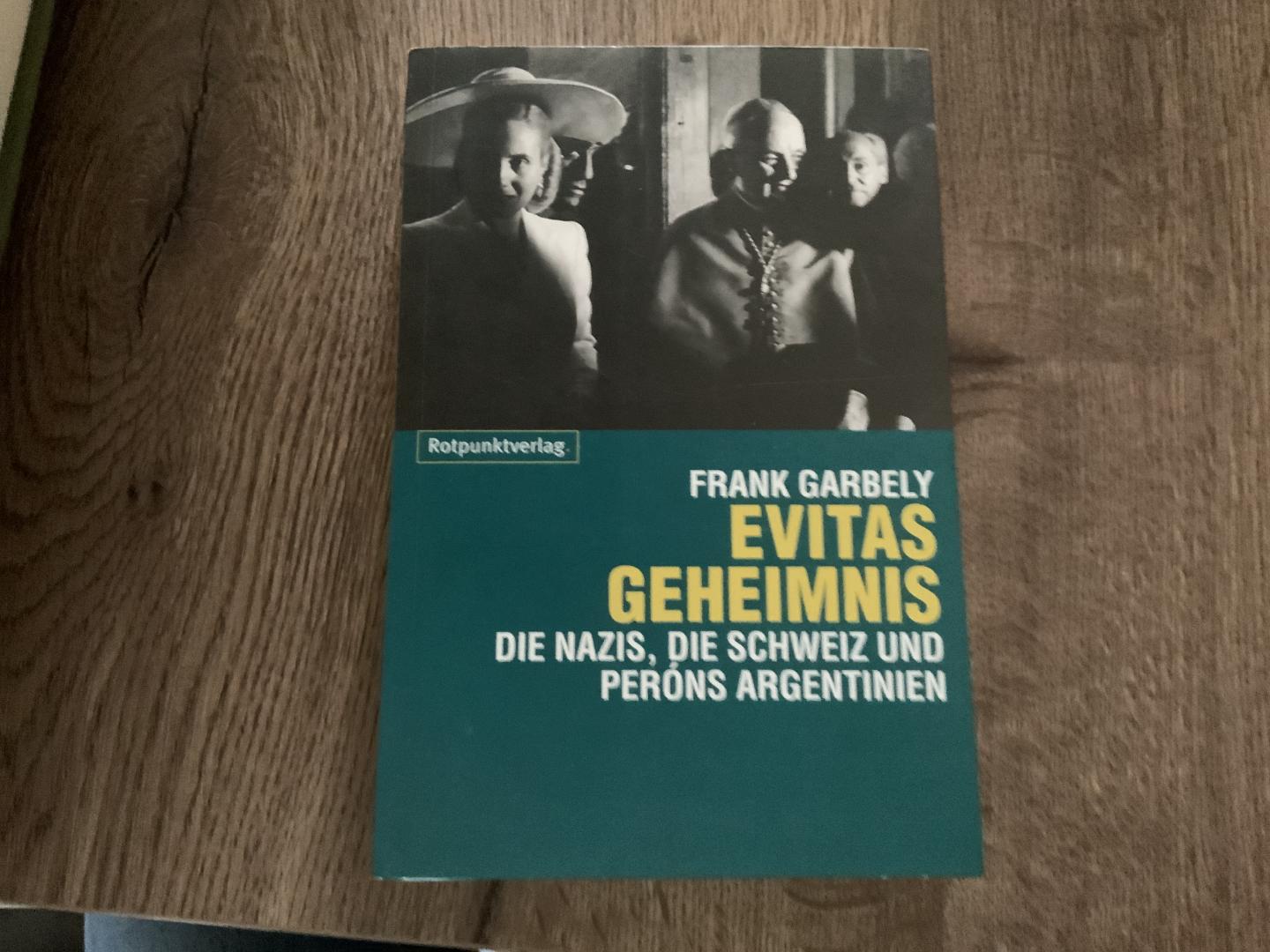 Garbely, Frank - Evitas Geheimnis  Die Nazis, die Schweitzer und Perons Argentinien