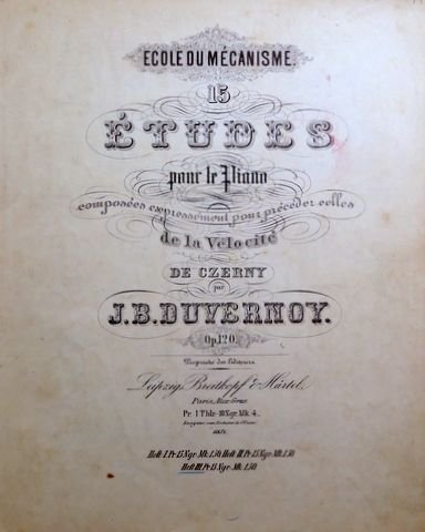 Duvernoy, J.B.: - Ecole du Mécanisme. 15 Études pour Piano composées expressément pour précéder celles de la Vélocité de Czerny par Jean-Baptiste Duvernoy. Op. 120. Heft III