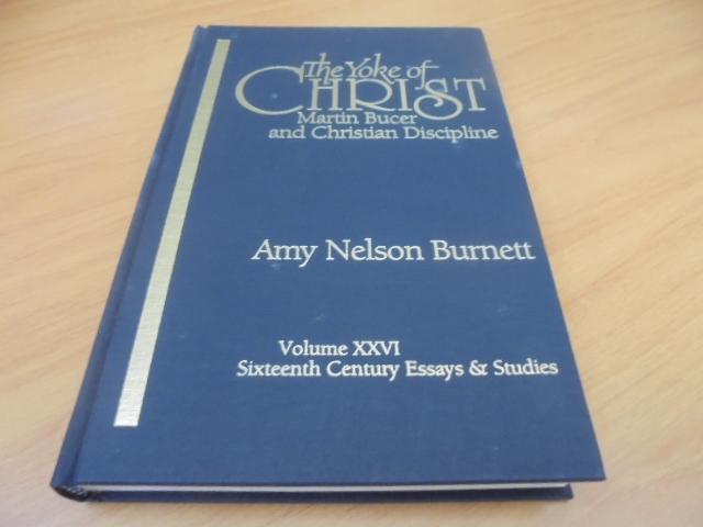 Burnett, Amy Nelson - The Yoke of Christ - Martin Bucer and Christian Discipline