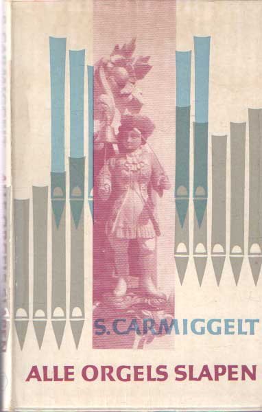 Carmiggelt, S. - Alle orgels slapen