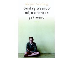 M. Greenberg - De Dag Waarop Mijn Dochter Gek Werd