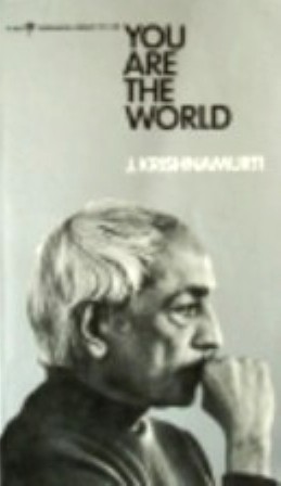 Krishnamurti , Jiddu . [ isbn 9780060803032 ] 3813 - You Are the World . ( An Authentic Report of Talks and Discussions in American Universities . )