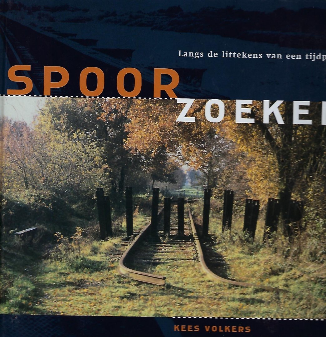 VOLKERS, K. - Spoorzoeken / langs de littekens van een tijdperk