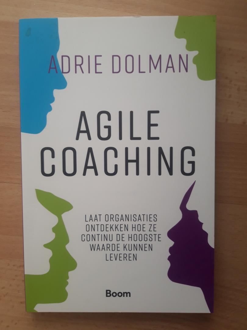 Dolman, Adrie - Agile coaching, laat organisaties ontdekken hoe ze continu de hoogste waarde kunnen leveren