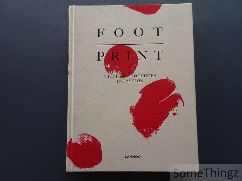 Geert Bruloot, Hettie Judah, Dodi Espinosa. - Footprint. The tracks of shoes in fashion.