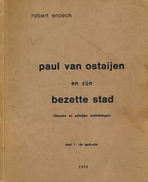 Snoeck, Robert. - Paul van Ostaijen en zijn bezette Stad (literaire en zakelijke toelichtingen): Deel 1. De opdracht.