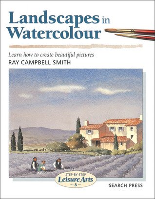 Campbell Smith, Ray - Landscapes in watercolour. Learn how to create beautiful pictures. step by step series
