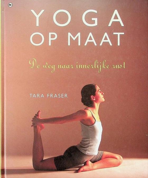 Fraser, Tara - Yoga op maat. De weg naar innerlijke rust