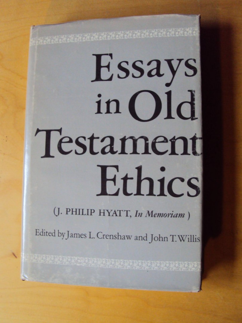 Crenshaw, James L. / John T. Willis (Eds.) - Essays in Old Testament Ethics (J. Philip Hyatt, In Memoriam)