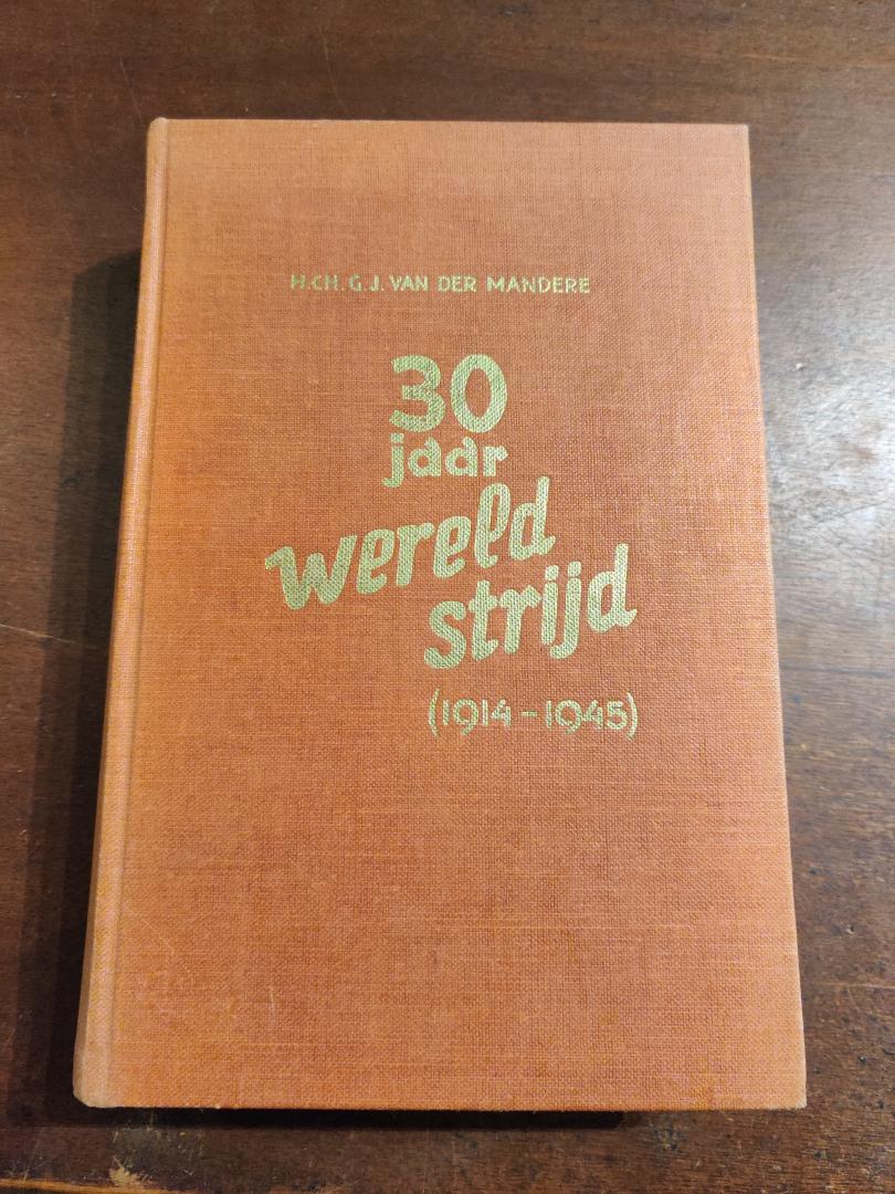 H.CH.G.J. van der mandere - 30 Jaar wereldstrijd (1914-1945)