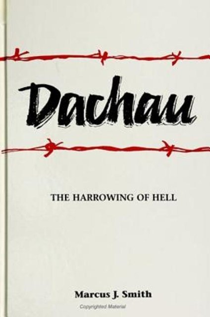 Smith, Marcus J. - Dachau : the Harrowing of Hell.