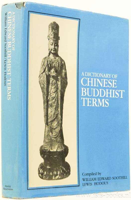 SOOTHILL, W.E., HODOUS, L. - A dictionary of Chinese buddhist terms with Sanskrit and English equivalents and a Sanskrit-Pali index.
