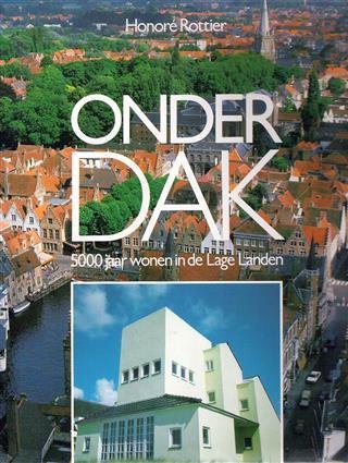 ROTTIER Honoré, ARNOLDUS Henri, VERPOEST Luc (intro), DIERICKX Myriam (tekeningen en plattegronden) - Onderdak. 5000 jaar wonen in de Lage Landen.