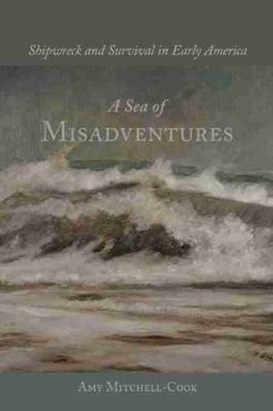 Mitchell-Cook, Amy. - A sea of misadventures : shipwreck and survival in early America.
