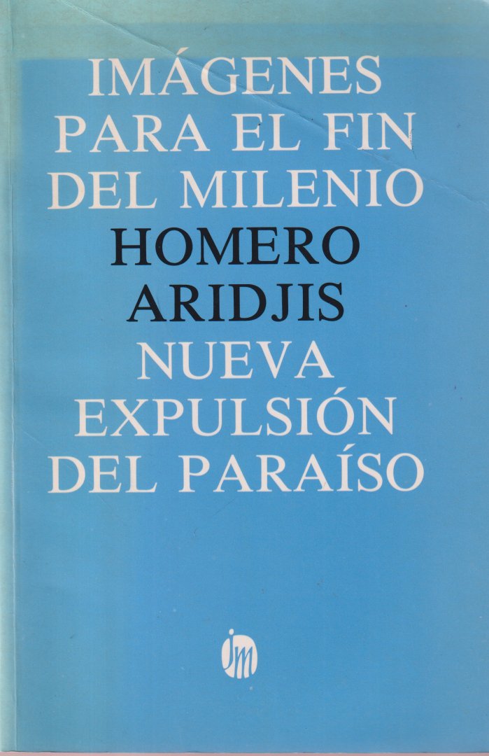 Aridjis, Homero - Imágenes para el fin del milenio & Nueva expulsión del paraíso