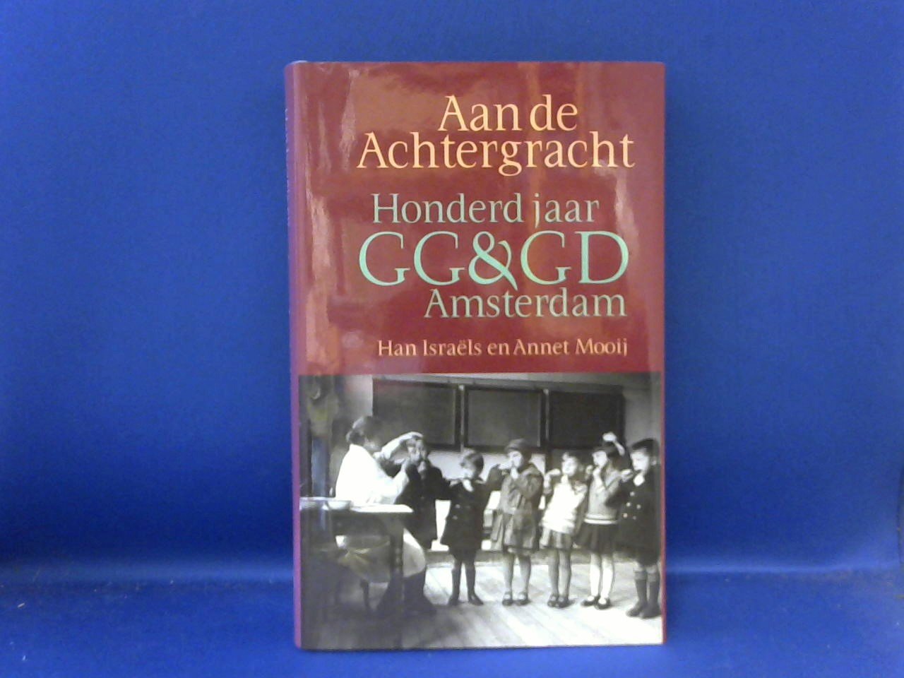 Israels, Han en Mooij, Annet - Aan de Achtergracht. Honderd jaar GG & GD Amsterdam