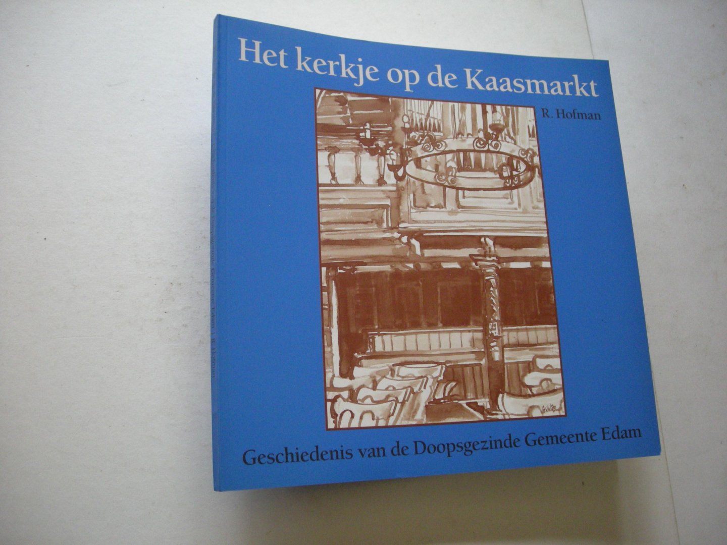 Hofman, R. - Het kerkje op de kaasmarkt.  Geschiedenis van de Doopsgezinde Gemeente Edam