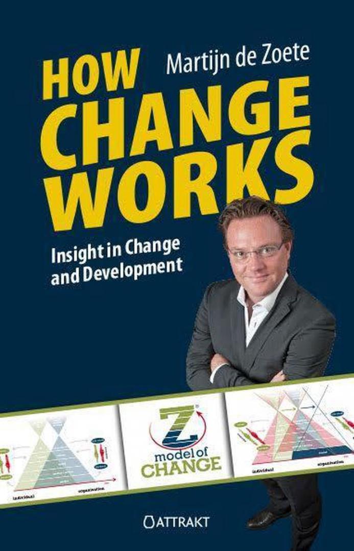 Zoete, Martijn de - How change works - Insight in change and development