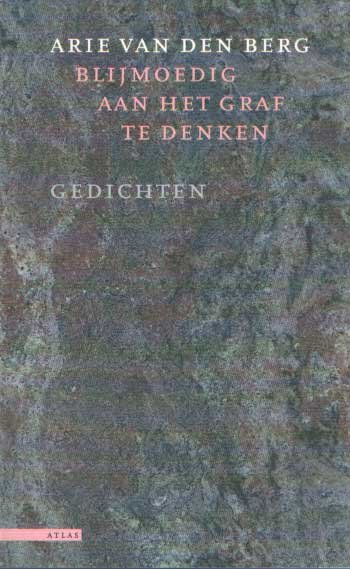 Berg, Arie van den - Blijmoedig aan het graf te denken. Gedichten