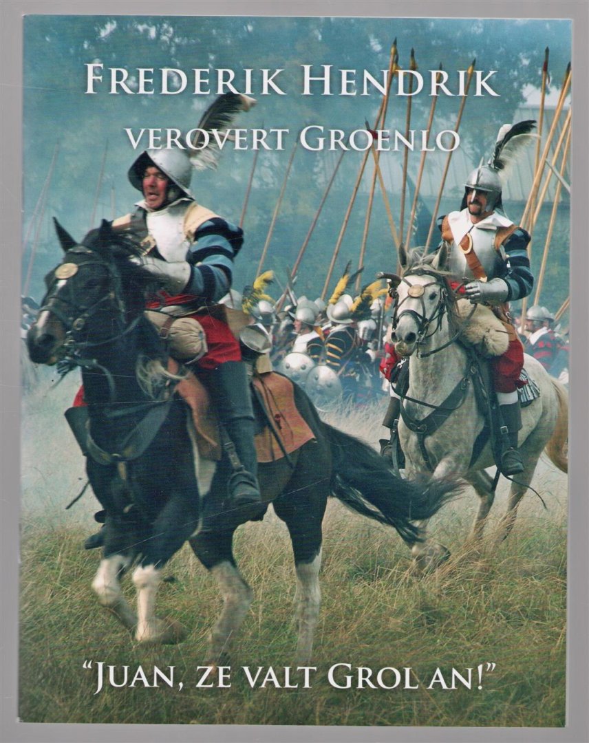 Ferry Broshuis, Joep van der Pluijm - Frederik Hendrik verovert Groenlo : Juan, ze valt Grol an!