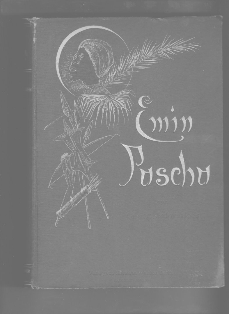 Schweitzer, Georg - Emin Pascha. Eine Darstellung seines Lebens und Wirkens mit Benutzung seiner Tagebücher, Briefe und wissenschaftlichen Aufzeichnungen